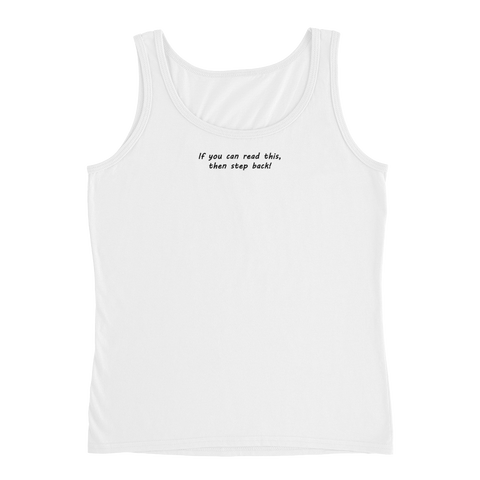 If you can read this, then step back. Ladies' Tank